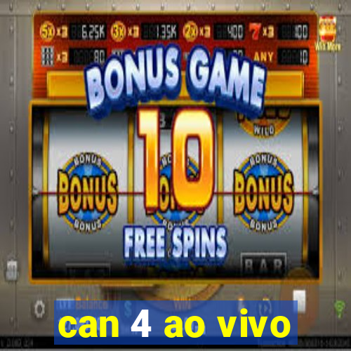 can 4 ao vivo